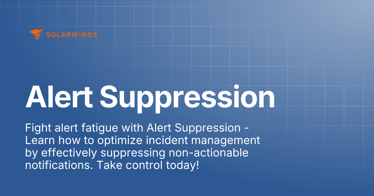Alert Suppression | SolarWinds Incident Response Support Docs