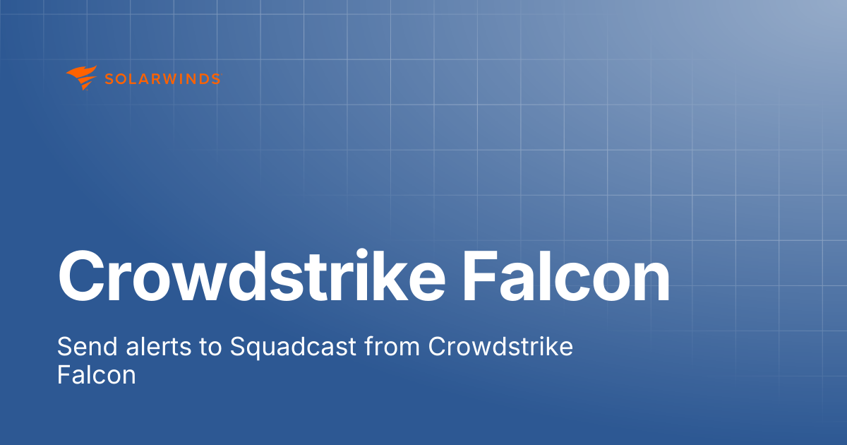 Crowdstrike Falcon | SolarWinds Incident Response Support Docs