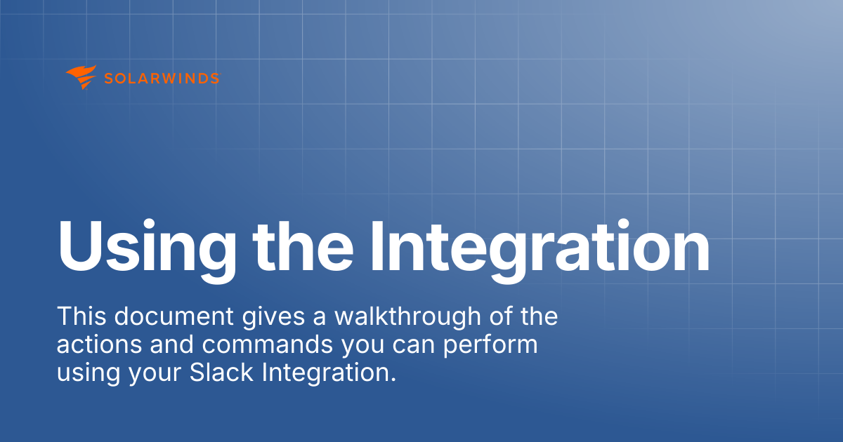 Using the Integration | SolarWinds Incident Response Support Docs