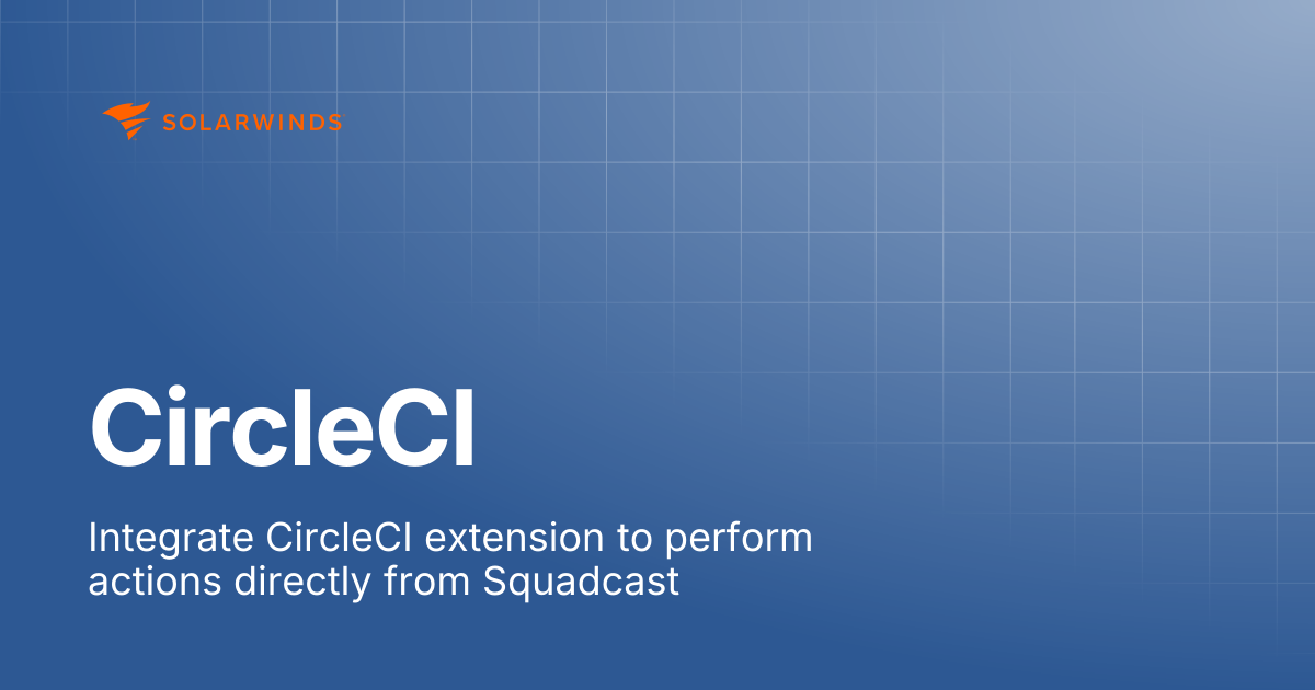 CircleCI | SolarWinds Incident Response Support Docs